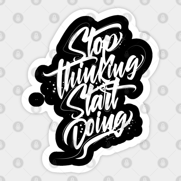 Stop Thinking Start Doing Sticker by G-Art Swiss